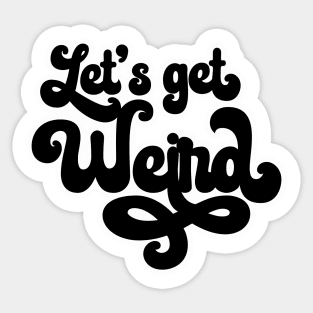 Let's get Weird Sticker